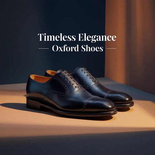 The Timeless Elegance of Oxford Shoes: Why Every Gentleman Needs a Pair